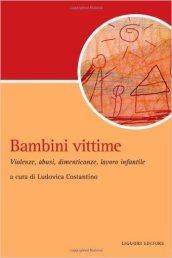 Bambini vittime. Violenze, abusi, dimenticanze, lavoro infantile