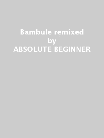 Bambule remixed - ABSOLUTE BEGINNER