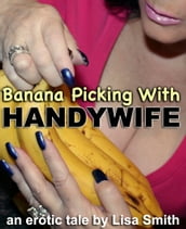 Banana Picking With Handywife