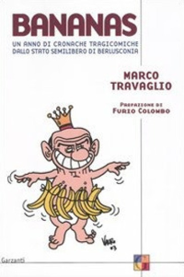 Bananas. Un anno di cronache tragicomiche dallo stato semilibero di Berlusconia - Marco Travaglio