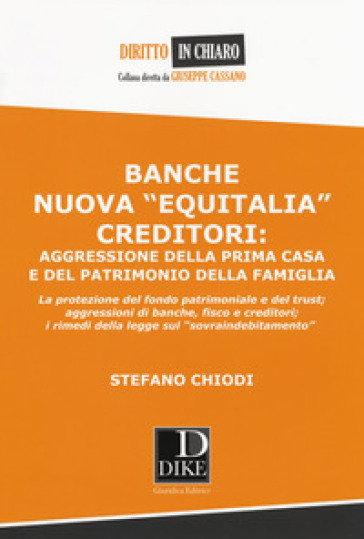 Banche nuova «Equitalia», creditori: aggressione della prima casa e del patrimonio della famiglia - Stefano Chiodi