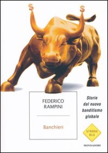 Banchieri. Storie dal nuovo banditismo globale - Federico Rampini