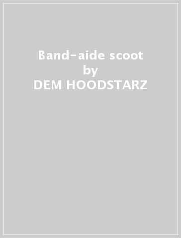 Band-aide & scoot - DEM HOODSTARZ