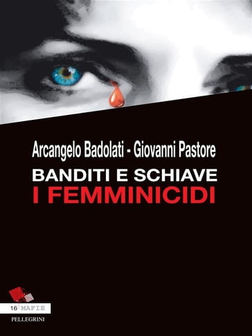 Banditi e Schiave. I Femminicidi - Arcangelo Badolati - Giovanni Pastore