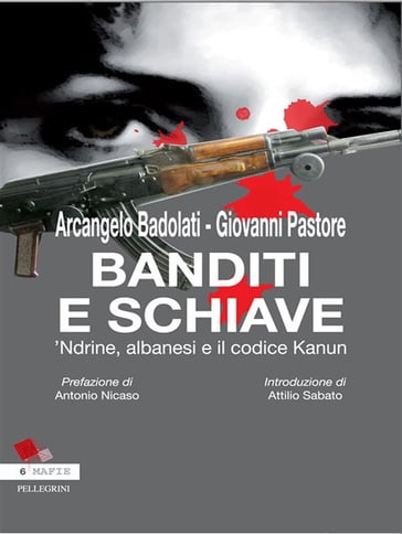 Banditi e Schiavi. 'Ndrine, albanesi e codice Kanun - Giovanni Pastore - Arcangelo Badolati