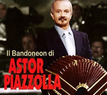 Il Bandoneon di Astor Piazzolla - Astor Piazzolla