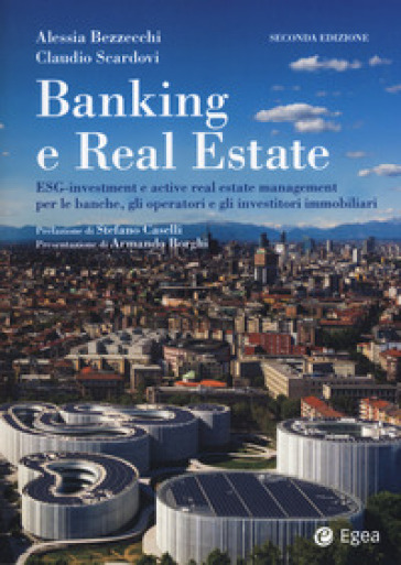 Banking e real estate. ESG-investment e active real estate management per le banche, gli investitori e gli operatori immobiliari - Claudio Scardovi - Alessia Bezzecchi