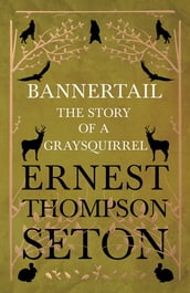 Bannertail - The Story of a Gray Squirrel