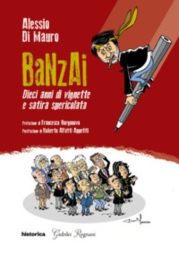 Banzai. Dieci anni di vignette e satira spericolata - Alessio Di Mauro