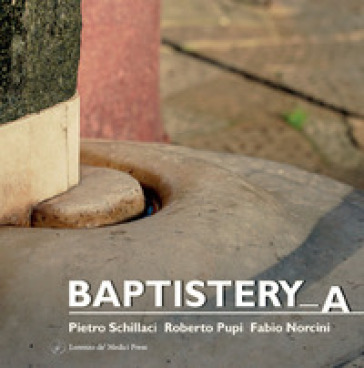 Baptistery_a - Pietro Schillaci - Roberto Pupi - Fabio Norcini