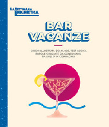 Bar vacanze. Giochi illustrati, domande, test logici, parole crociate da consumarsi da soli o in compagnia