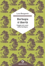 Barbagia è libertà. Viaggio nel cuore della Sardegna