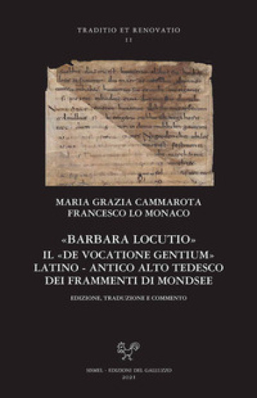 «Barbara locutio». Il «De vocatione gentium» latino - antico alto tedesco dei frammenti di Mondsee. Edizione, traduzione e commento