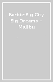 Barbie Big City Big Dreams - Malibu