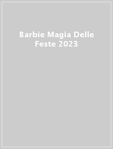 Barbie Magia Delle Feste 2023 - - idee regalo - Mondadori Store