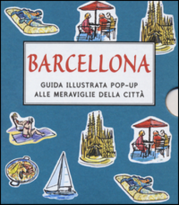 Barcellona. Guida illustrata pop up alle meraviglie della città. Ediz. illustrata