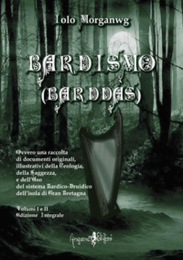 Bardismo (Barddas). Ovvero una raccolta di documenti originali, illustrativi della teologia, della saggezza e dell'uso del sistema bardico-druidico dell'isola di Gran Bretagna. Ediz. integrale. 1-2. - Iolo Morganwg