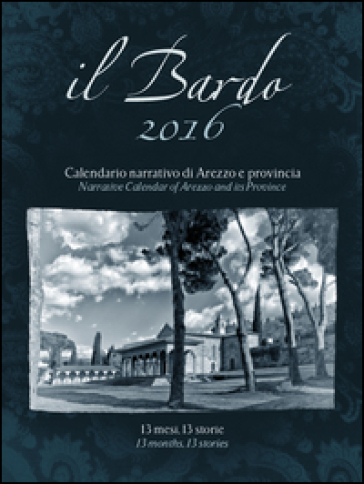 Il Bardo 2016. Calendario narrativo di Arezzo e provincia. Ediz. italiana e inglese - Andrea Bardelli