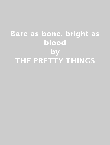 Bare as bone, bright as blood - THE PRETTY THINGS