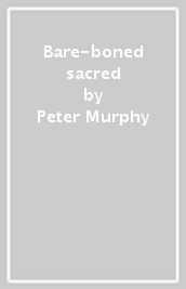 Bare-boned & sacred