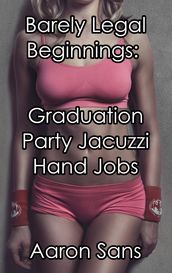 Barely Legal Beginnings: Graduation Party Jacuzzi Hand Jobs