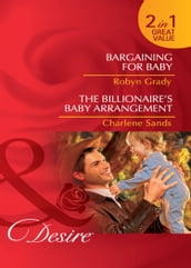 Bargaining For Baby / The Billionaire s Baby Arrangement: Bargaining for Baby / The Billionaire s Baby Arrangement (Napa Valley Vows) (Mills & Boon Desire)