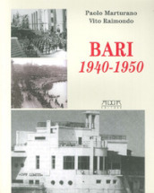 Bari 1940-1950. Dalla dichiarazione di guerra all occupazione degli alleati e al dopoguerra