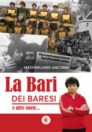 La Bari dei baresi e altre storie... - Massimiliano Ancona