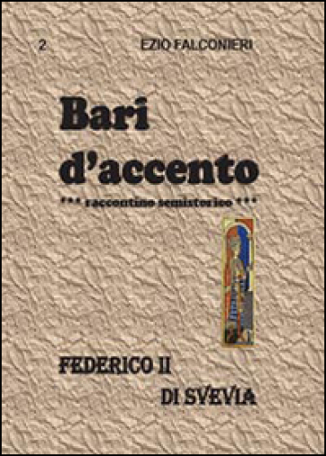 Bari d'accento. 2.Federico II di Svevia - Ezio Falconieri