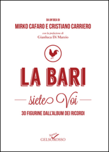 La Bari siete voi. 30 figurine dall'album dei ricordi - Mirko Cafaro - Cristiano Carriero