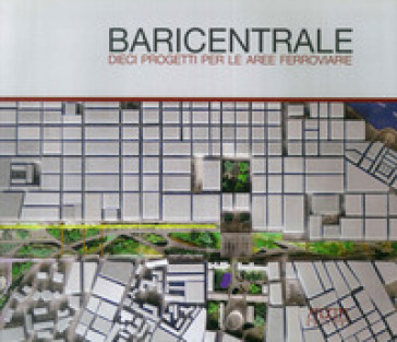 Baricentrale. Dieci progetti per le aree ferroviarie - Francesco Garofalo | 