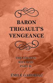 Baron Trigault s Vengeance (The Count s Millions Part II)