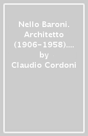 Nello Baroni. Architetto (1906-1958). Inventario dell archivio