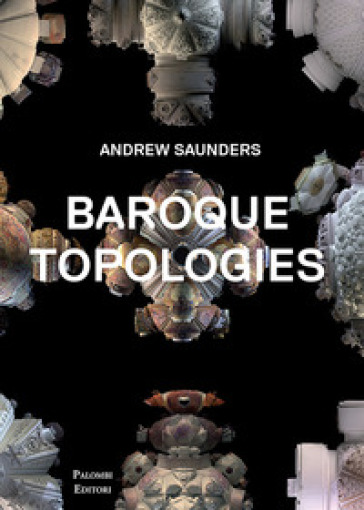 Baroque topologies. Ediz. illustrata - Andrew Saunders