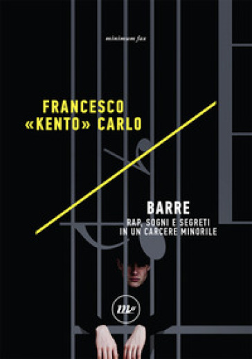 Barre. Rap, sogni e segreti in un carcere minorile - Francesco «Kento» Carlo