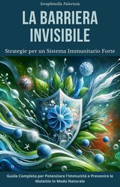 La Barriera Invisibile: Strategie per un Sistema Immunitario Forte