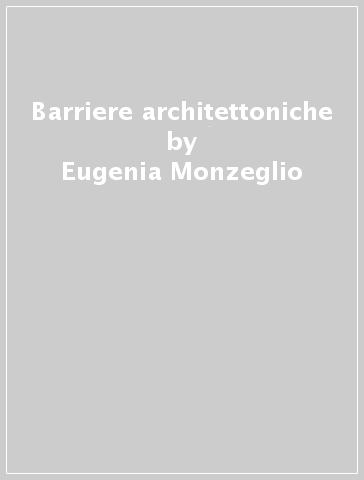 Barriere architettoniche - Eugenia Monzeglio