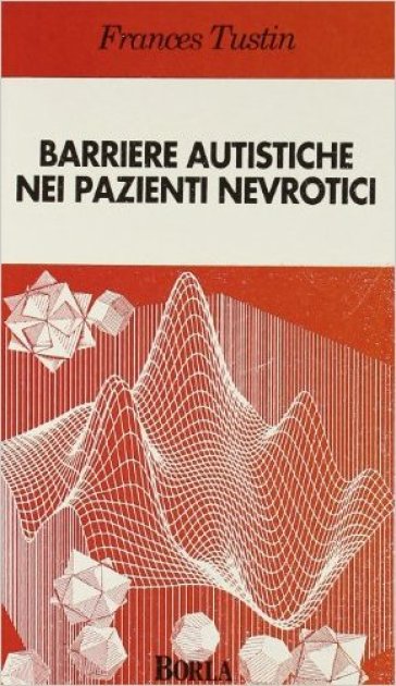 Barriere autistiche nei pazienti nevrotici - Frances Tustin