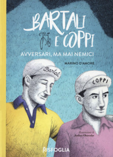 Bartali e Coppi. Avversari, ma mai nemici - Marino D