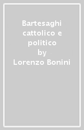 Bartesaghi cattolico e politico