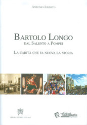 Bartolo Longo dal Salento a Pompei. La carità che fa nuova la storia.