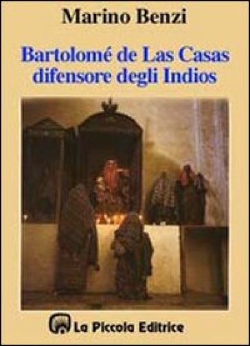 Bartolomé de Las Casas, il difensore degli indios - Marino Benzi