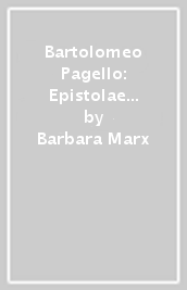 Bartolomeo Pagello: Epistolae familiares (1464-1525)