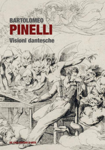 Bartolomeo Pinelli. Visioni dantesche. Ediz. a colori