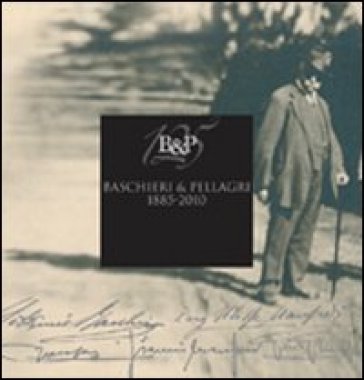 Baschieri & Pellagri 1885-2010 - Eugenio Alberti Schatz