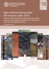 Base referencial mundial del recurso suelo 2014: Sistema internacional de clasificación de suelos para la nomenclatura de suelos y la creación de leyendas de mapas de suelos. Actualización 2015. Informes sobre recursos mundiales de suelos 106