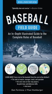 Baseball Field Guide, Fourth Edition: An In-Depth Illustrated Guide to the Complete Rules of Baseball (Fourth)