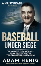 Baseball Under Siege: The Yankees, the Cardinals, and a Doctor s Battle to Integrate Spring Training