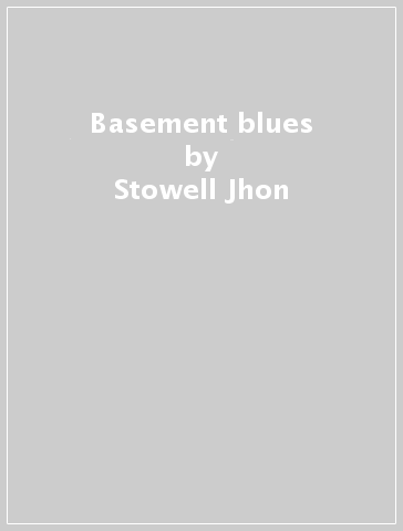 Basement blues - Stowell Jhon