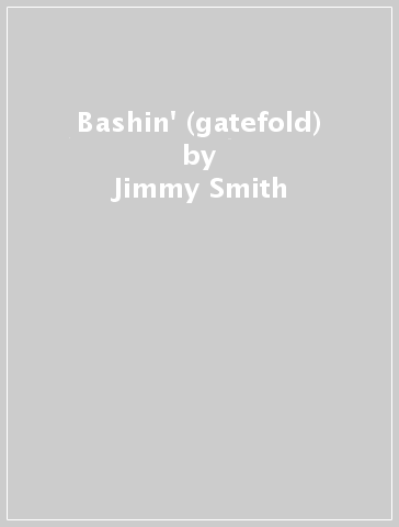 Bashin' (gatefold) - Jimmy Smith